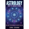 Astrology: The 12 Zodiac Signs: Their Traits, Their Meanings & the Nature of Your Soul