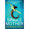 Single Mother: An absolutely unputdownable psychological thriller with a jaw-dropping twist