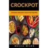 Crockpot: 30 Quick and Easy Crock Pot Recipes