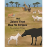 The Zebra That Has No Stripes: The Adventures of Unique