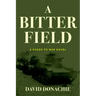 A Bitter Field: A Roads to War Novel
