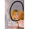 Near Believing: Selected Monologues and Narratives 1967-2021