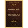 In A Bengal Jungle: Stories Of Life On The Tea Gardens Of Northern India