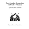 Two Opening Repertoires for White - Volume 2: Aggressive Plans for White