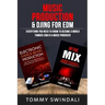 Music Production & DJing for EDM: Everything You Need To Know To Become A World Famous EDM DJ & Music Producer (Two Book Bundle)