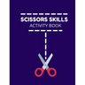Scissors Skills Activity Book: Cutting Practice Activity Book - Scissors Skill Coloring Book for Kids ages 3-5 Toddlers, Preschoolers, and kindergart
