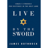 Live by the Sword: Israel's Struggle for Existence in the Holy Land