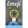 EMOJI - 50 Easy Ways to Overcome Anxiety and Find Your Happy Face