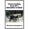 Understanding Your RV's "HOLDING TANKS": Bio-Waste Management