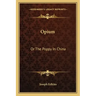 Opium: Or the Poppy in China