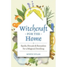 Witchcraft for the Home: Spells, Rituals & Remedies for a Magical Dwelling