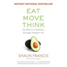 Eat, Move, Think: The Path to a Healthier, Stronger, Happier You