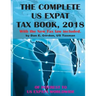 The Complete US Expat Tax Book, 2018: With the New Tax law update