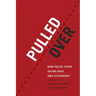 Pulled Over: How Police Stops Define Race and Citizenship