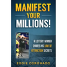 Manifest Your Millions!: A Lottery Winner Shares his Law of Attraction Secrets