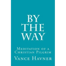 By The Way: Meditation of a Christian Pilgrim