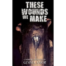 These Wounds We Make