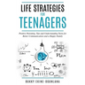 Life Strategies for Teenagers: Positive Parenting Tips and Understanding Teens for Better Communication and Happy Family