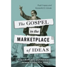 The Gospel in the Marketplace of Ideas: Paul's Mars Hill Experience for Our Pluralistic World