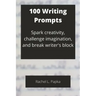 100 Writing Prompts: Spark creativity, challenge imagination, and break writer's block
