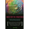 Math for the Frightened: Facing Scary Symbols and Everything Else That Freaks You Out About Mathematics