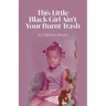 This Little Black Girl Ain't Your Burnt Trash