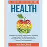 Health: Ultimate Health Secrets: Strategies For Dieting, Eating Healthy, Exercising, Losing Weight, The Mediterranean Diet, Strength Training, And All