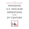 Managing U.S. Nuclear Operations in the 21st Century