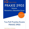 PRAXIS 5905 Science Elementary Education Exam: Two Full Practice Exam - Free Online Tutoring - Updated Exam Questions
