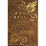 Cauldron & Candlelight: Celebrations of the Wheel: Sabbat Recipes, Invocations, and Blessings for Every Season