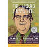 Mr. Liquid Crystal: The Untold Story of How James L. Fergason Invented the Liquid Crystal Display & Helped Create the Digital World