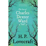 The Case of Charles Dexter Ward (Fantasy and Horror Classics);With a Dedication by George Henry Weiss