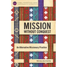 Mission Without Conquest: An Alternative Missionary Practice