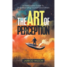 The Art of Perception: A Formidable Guide to Understanding Yourself and Others