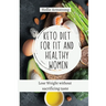 Keto Diet for fit and healthy women: Lose Weight without sacrificing taste