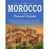 MOROCCO Travel Guide: Historical and Cultural Sights, TOP Morocco Beaches, Climbing Toubkal, Extreme Activity, Eat & Drink, Moroccan Hotels,