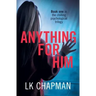 Anything for Him: A chilling psychological thriller