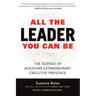 All the Leader You Can Be: The Science of Achieving Extraordinary Executive Presence