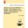 Homes of Our Forefathers in Boston, Old England, and Boston, New England. from Original Drawings by E. Whitefield.