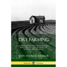 Dry Farming: A Guide for Farming Crops Without Irrigation in Climates with Low Rainfall and Drought