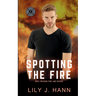 Spotting the Fire: A Fire and Rescue Clean Romantic Suspense Novel