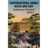 Conversational Arabic Quick and Easy - Lebanese Dialect - PART 2: Lebanese Dialect - PART 2