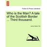 Who Is the Man? a Tale of the Scottish Border ... Third Thousand.