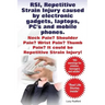 RSI, Repetitive Strain Injury caused by electronic gadgets, laptops, PC's and mobile phones. Neck Pain? Shoulder Pain? Wrist Pain? Thumb Pain? It coul