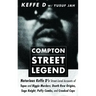 Compton Street Legend: Notorious Keffe D's Street-Level Accounts of Tupac and Biggie Murders, Death Row Origins, Suge Knight, Puffy Combs, an