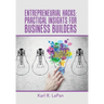 Entrepreneurial Hacks: Practical Insights for Business Builders