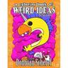 A Coloring Book of Weird Ideas - Number Two: 48 Strange Illustrations for Bizarre People of All-Ages