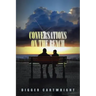 Conversations on the Bench: Life Lessons from the Wisest Man I Ever Knew
