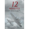 12 Minutes: The Untold Story of the Ghost Plane at The Battle of the Bulge