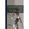 Copyright Cases: A Summary of Leading American Decisions on the law of Copyright and on Literary Pro